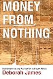 Money from nothing : indebtedness and aspiration in South Africa