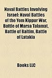 Naval Battles Involving Israel: Naval Battles of the Yom Kippur War, Battle of Marsa Talamat, Battle of Baltim, Battle of Latakia-