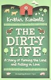 The dirty life : a story of farming the land and falling in love