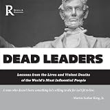 Dead Leaders: Lessons from the Lives and Violent Deaths of the World's Most Influential People