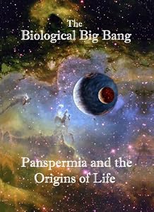 The Biological Big Bang. Panspermia and the Origins of Life: Chandra Wickramasinghe, Svante Arrhenius, Richard Hoover, Gilbert V. Levin, Michael N. Mautner, Robert Tyler, Pabulo H. Rampelotto, Milton Wainwright, Mark J. Burchell: 9780982955222: Amazon.com: Books