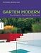 Garten modern: Grundlagen, Gestaltung, Wirkung