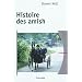 Histoire des Amish. De l'Alsace � l'Am�rique du Nord