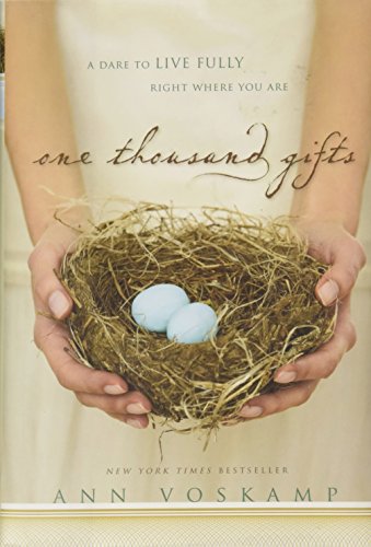 One Thousand Gifts: A Dare to Live Fully Right Where You Are