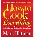 How to Cook Everything (Completely Revised 10th Anniversary Edition), Completely Revised 10th Anniversary Edition: 2,000 Simple Recipes for Great Food