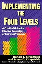 Implementing the Four Levels: A Practical Guide for Effective Evaluation of Training Programs