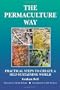 The Permaculture Way: Practical Steps to Create a Self-Sustaining World