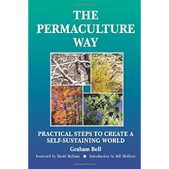 The Permaculture Way: Practical Steps to Create a Self-Sustaining World