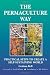The Permaculture Way: Practical Steps to Create a Self-Sustaining World