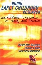 Doing Early Childhood Research: Theory and Practice