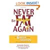 Never Be Fat Again: The 6-Week Cellular Solution to Permanently Break the Fat Cycle