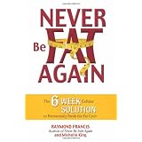 Never Be Fat Again: The 6-Week Cellular Solution to Permanently Break the Fat Cycle