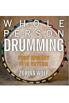 Whole Person Drumming: Your Journey Into Rhythm