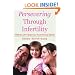 Persevering Through Infertility: A Collection of Real Life Journeys Towards Resolving Infertility
