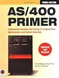 AS/400 Primer : Fundamental Concepts and Training for Programmers, Administrators, and System Operators