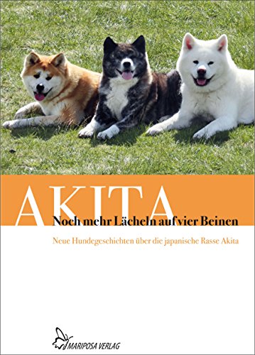 Noch mehr Lächeln auf vier Beinen: Neue Hundegeschichten über die japanische Rasse Akita (German Edition)