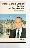 Leben mit Frankreich - Stationen eines halben Jahrhunderts - ( Zeitgeschichte). - Peter Scholl-Latour