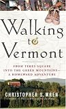 Walking to Vermont: From Times Square into the Green Mountains -- a Homeward Adventure