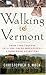 Walking to Vermont: From Times Square into the Green Mountains -- a Homeward Adventure