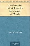 Fundamental Principles of the Metaphysic of Morals