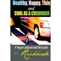 Healthy, Happy, Thin and Cool as a Cucumber: A Vegan Cookbook and Diet Guide