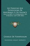 Les Francais Aux Expeditions de Mayorque Et de Valence: Sous Jacques Le Conquerant, Roi D'Aragon, 1229-1238 (1866) Image du produit
