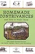 Homemade Contrivances and How to Make Them: 1001 Labor-Saving Devices for Farm, Garden, Dairy, and Workshop