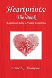 Heartprints: The Book: A Spiritual Beings Human Experience