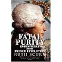 Fatal Purity: Robespierre and the French Revolution