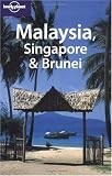 Lonely Planet Malaysia, Singapore & Brunei (Lonely Planet Malaysia, Singapore and Brunei)