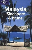 Malaysia, Singapore and Brunei (Lonely Planet Country Guide)