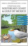 A Field Guide to the Southeast Coast & Gulf of Mexico: Coastal Habitats, Seabirds, Marine Mammals, Fish, & Other Wildlife