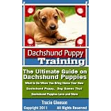 Dachshund Puppy Training: The Ultimate Guide on Dachshund Puppies, Includes Everything You Need to Know When Bringing Home a New Dachshund Pupppy