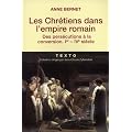 Les Chr�tiens dans l'empire romain : Des pers�cutions � la conversion (Ier-IVe si�cle)