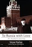 To Russia with love : an Alaskan's journey