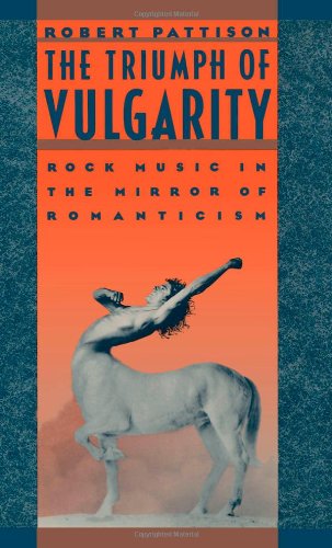 The Triumph of Vulgarity: Rock Music in the Mirror of Romanticism