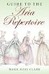 Guide to the Aria Repertoire (Indiana Repertoire Guides)