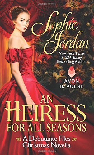 Heiress for All Seasons, An: A Debutante Files Christmas Novella by Sophie Jordan (2014-11-25)