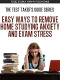 Easy Ways to Remove Home Studying Anxiety and Exam Stress (The Test Taker's Guide Series)