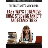 Easy Ways to Remove Home Studying Anxiety and Exam Stress (The Test Taker's Guide Series)
