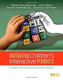 Evaluating children's interactive products : principles and practices for interaction designers
