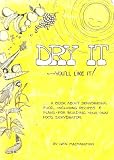 Dry It You'll Like It!: A Book About Food Dehydration
