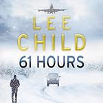 61 Hours: A Jack Reacher Thriller | Lee Child