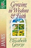 Growing in Wisdom and Faith: James (A Woman After God's Own Heart)
