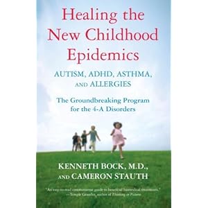 Healing the New Childhood Epidemics: Autism, ADHD, Asthma, and Allergies: The Groundbreaking Program for the 4-A Disorders