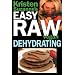 Kristen Suzanne's EASY Raw Vegan Dehydrating: Delicious & Easy Raw Food Recipes for Dehydrating Fruits, Vegetables, Nuts, Seeds, Pancakes, Crackers, Breads, Granola, Bars & Wraps