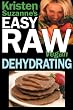 Kristen Suzanne's Easy Raw Vegan Dehydrating: Delicious & Easy Raw Food Recipes for Dehydrating Fruits, Vegetables, Nuts, Seeds, Pancakes, Crackers, B