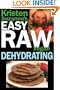 Kristen Suzanne's EASY Raw Vegan Dehydrating: Delicious & Easy Raw Food Recipes for Dehydrating Fruits, Vegetables, Nuts, Seeds, Pancakes, Crackers, Breads, Granola, Bars & Wraps