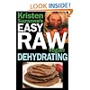 Kristen Suzanne's EASY Raw Vegan Dehydrating: Delicious & Easy Raw Food Recipes for Dehydrating Fruits, Vegetables, Nuts, Seeds, Pancakes, Crackers, Breads, Granola, Bars & Wraps