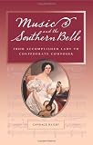 Music and the Southern Belle: From Accomplished Lady to Confederate Composer
